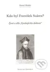 Kdo byl František Suárez? (Život a dílo "Vynikajícího doktora") - kniha z kategorie Teologie