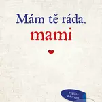 Mám tě ráda, mami (Originální vyznání, které můžete vyplnit a darovat) - kniha z kategorie Beletrie