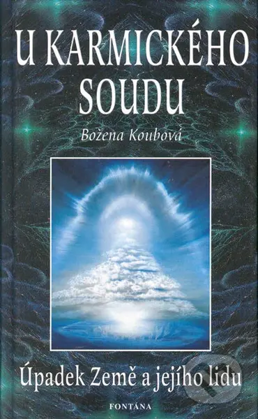 U karmického soudu (Úpadek Země a jejího lidu) - Božena Koubová - kniha z kategorie Záhady a paranormální jevy