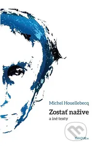 Zostať nažive a iné texty - Michel Houellebecq - kniha z kategorie Beletrie