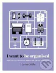 I Want to Be Organized (How to De-Clutter, Manage Your Time & Get Things Done) - kniha z kategorie Motivace a seberozvoj