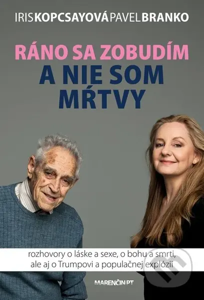 Ráno sa zobudím a nie som mŕtvy (Rozhovory o láske a sexe, o bohu a smrti, ale aj o Trumpovi a populačnej explózii) - kniha z kategorie Rozhovory
