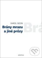 Brány mrazu a jiné prózy - Karol Sidon - kniha z kategorie Společenská beletrie