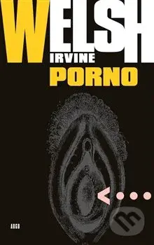 Porno - Irvine Welsh - kniha z kategorie Společenská beletrie