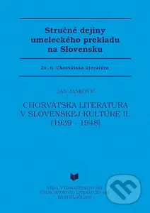 Stručné dejiny umeleckého prekladu na Slovensku 6 (Chorvátska literatúra v slovenskej kultúre II. (1939 - 1948)) - kniha z kategorie Literární věda