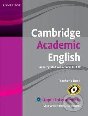 Cambridge Academic English B2: Upper Intermediate - Teacher's Book (An Integrated Skills Course for EAP) - Chris Sowton, Martin Hewings