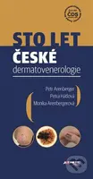 Sto let české dermatovenerologie - Petr Arenberger, Monika Arenbergerová, Petra Hátlová - kniha z kategorie Historie
