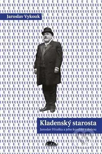 Kladenský starosta (Jaroslav Hruška a jeho konflikt s dobou) - kniha z kategorie Historie