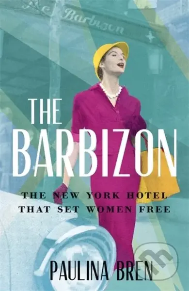 The Barbizon (The Hotel That Set Women Free) - Paulina Bren - kniha z kategorie Historie