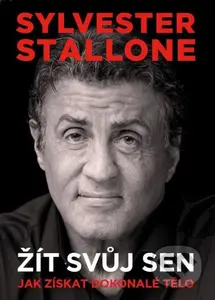 Žít svůj sen (Jak získat dokonalé tělo) - Sylvester Stallone - kniha z kategorie Individuální sporty