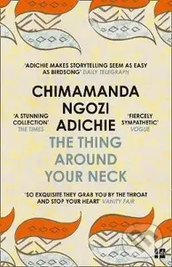 The Thing Around Your Neck - Chimamanda Ngozi Adichie