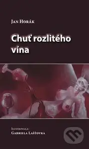 Chuť rozlitého vína - Jan Horák - kniha z kategorie Poezie