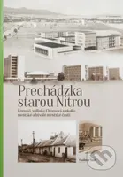 Prechádzka starou Nitrou (Čermáň, Trieda A. Hlinku a okolie) - kniha z kategorie Historie