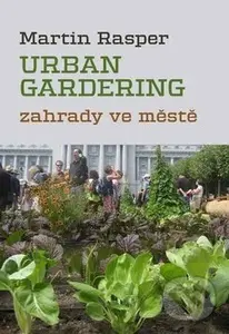 Urban Gardering (Zahrady ve městě) - Martin Rasper - kniha z kategorie Dům, byt a zahrada