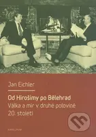 Od Hirošimy po Bělehrad (Válka a mír v druhé polovině 20. století) - kniha z kategorie Historie