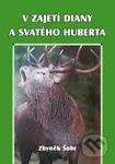 V zajetí Diany a svatého Huberta - Zbyněk Šobr - kniha z kategorie Beletrie
