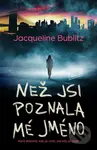 Než jsi poznala mé jméno - Jacqueline Bublitz - kniha z kategorie Detektivky, thrillery a horory