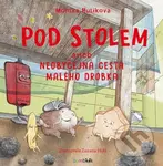 Pod stolem (aneb Neobyčejná cesta malého drobka) - Zuzana Holá, Monika Hulíková - kniha z kategorie Pro děti