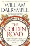The Golden Road (How Ancient India Transformed the World) - William Dalrymple