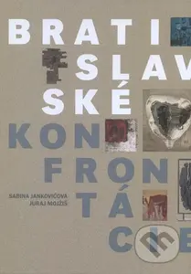 Bratislavské konfrontácie - Sabina Jankovičová, Juraj Mojžiš - kniha z kategorie Dějiny umění