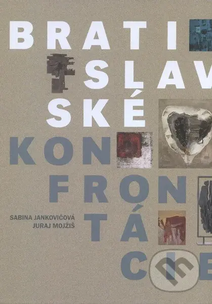 Bratislavské konfrontácie - Sabina Jankovičová, Juraj Mojžiš - kniha z kategorie Dějiny umění