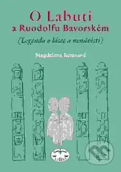 O Labuti a Ruodolfu Bavorském (Legenda o lásce a nenávisti) - kniha z kategorie Beletrie