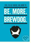 The Field Guide on How To Be. More. BrewDog - James Watt