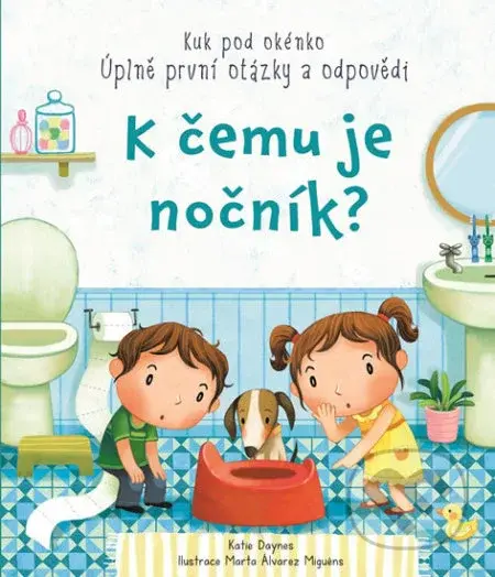 K čemu je nočník? (Úplně první otázky a odpovědi) - Katie Daynes - kniha z kategorie Pro děti