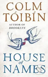 House of Names - Colm Tóibín