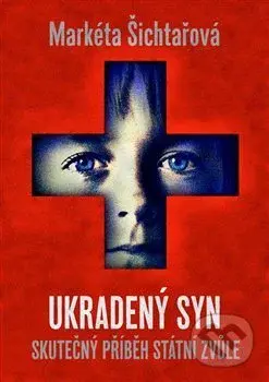 Ukradený syn (Skutečný příběh státní zvůle) - Markéta Šichtařová - kniha z kategorie Společenská beletrie