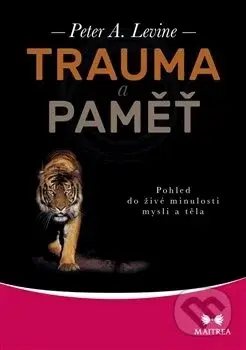 Trauma a paměť (Pohled do živé minulosti mysli a těla) - kniha z kategorie Psychologie