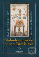 Slobodomurárske lóže (Tajné dejiny Bratislavy) - Katarína Hradská - kniha z kategorie Mýty, pověsti a legendy