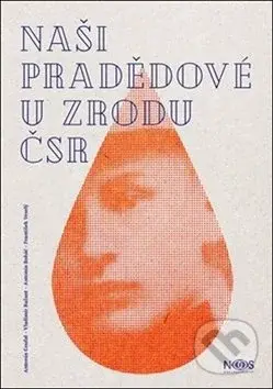 Naši pradědové u zrodu ČSR - Jiří Krutina, Antonín Coufal, Vladimír Bažant, Antonín Boháč, František Veselý - kniha z kategorie Historie