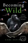 Becoming Wild (How Animals Learn to be Animals) - Carl Safina - kniha z kategorie Přírodní vědy a technika