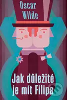 Jak důležité je mít Filipa - Oscar Wilde - kniha z kategorie Drama a divadelní hry