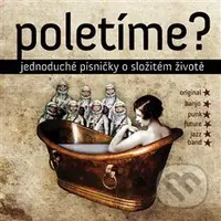Poletíme?: Jednoduché písničky o složitém životě - Poletíme?