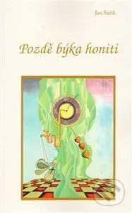 Pozdě býka honiti - Jan Sačík - kniha z kategorie Společenská beletrie