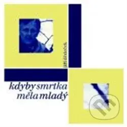 Kdyby smrtka měla mladý - Jiří Dědeček