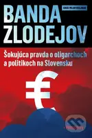 Banda zlodejov (Šokujúca pravda o oligarchoch a politikoch na Slovensku + Pentastory) - kniha z kategorie Politologie a politika