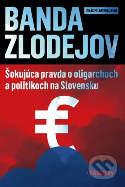 Banda zlodejov (Šokujúca pravda o oligarchoch a politikoch na Slovensku + Pentastory) - kniha z kategorie Politologie a politika