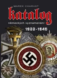 Katalog německých vyznamenání 1933 - 1945 - Marek Charvát - kniha z kategorie Vojenství