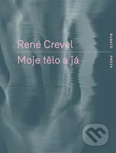 Moje tělo a já - René Crevel - kniha z kategorie Beletrie