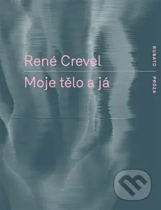 Moje tělo a já - René Crevel - kniha z kategorie Beletrie