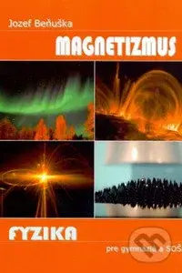 Fyzika pre gymnázia a SOŠ - Magnetizmus - Jozef Beňuška - kniha z kategorie Fyzika