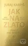 Jak na zlato - Peníze pro nevěřící (Praktický průvodce spořením ve zlatě) - kniha z kategorie Odborné a naučné