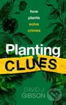 Planting Clues (How plants solve crimes) - David J. Gibson - kniha z kategorie Humanitní a společenské vědy