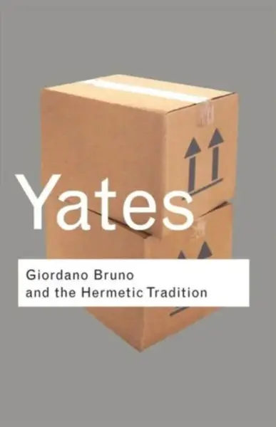 Giordano Bruno and the Hermetic Tradition - Frances Yates