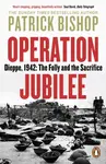 Operation Jubilee - Patrick Bishop
