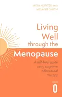 Living Well Through The Menopause - Melanie Smith, Myra Hunter