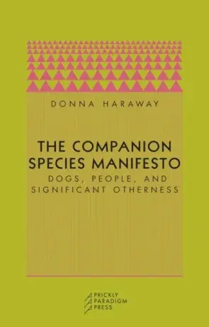 The Companion Species Manifesto - Donna J. Haraway